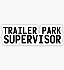 TRAILER PARK SUPERVISOR Art Funny Mobile Redneck Gift Idea Sticker