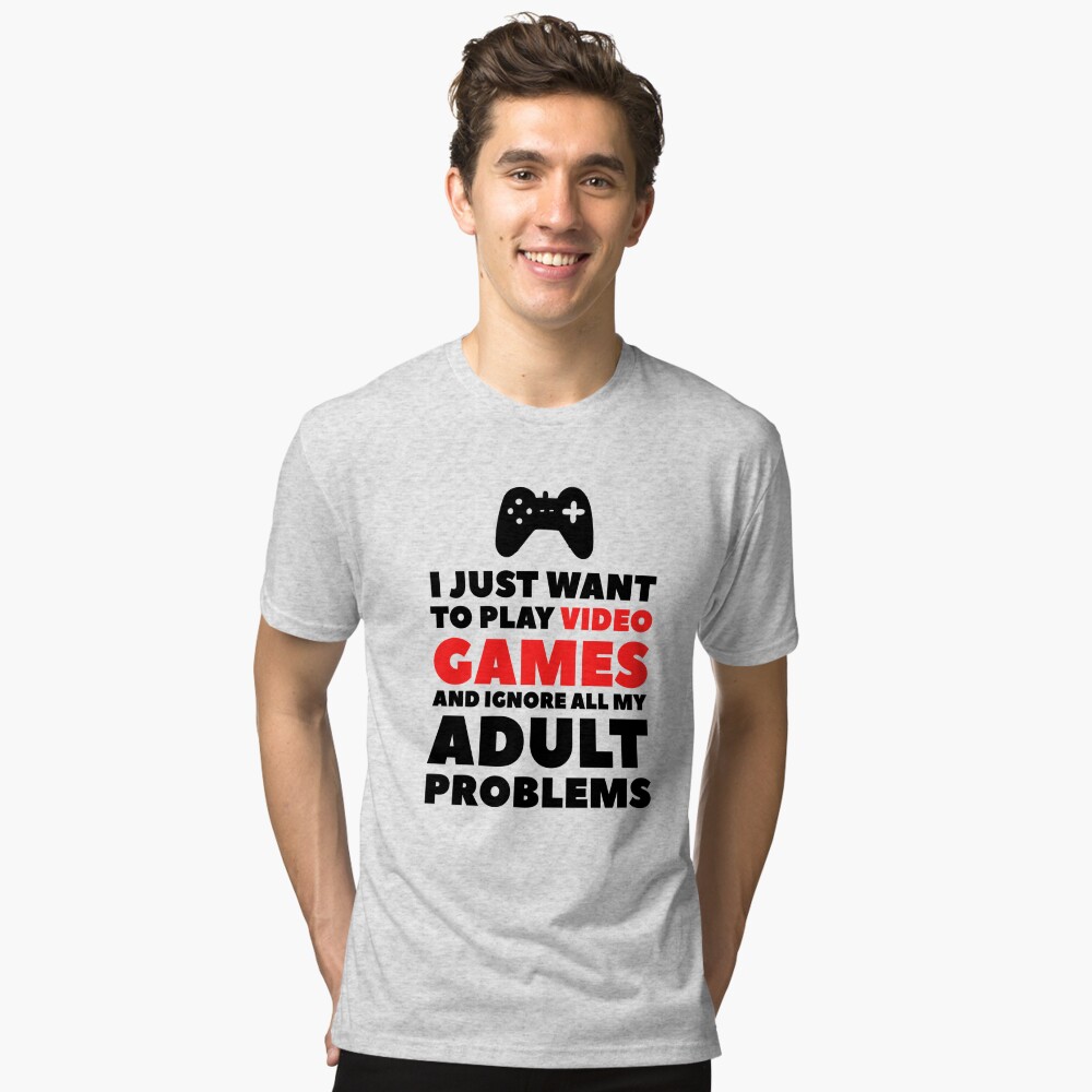 I Just Want To Play Video Games And Ignore All My Adult Problems