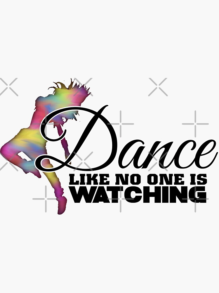 Dance Like No One Is Watching Sticker For Sale By Greysgirl Redbubble