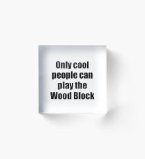 Wood Block Player Musician Funny Gift Idea Acrylic Block