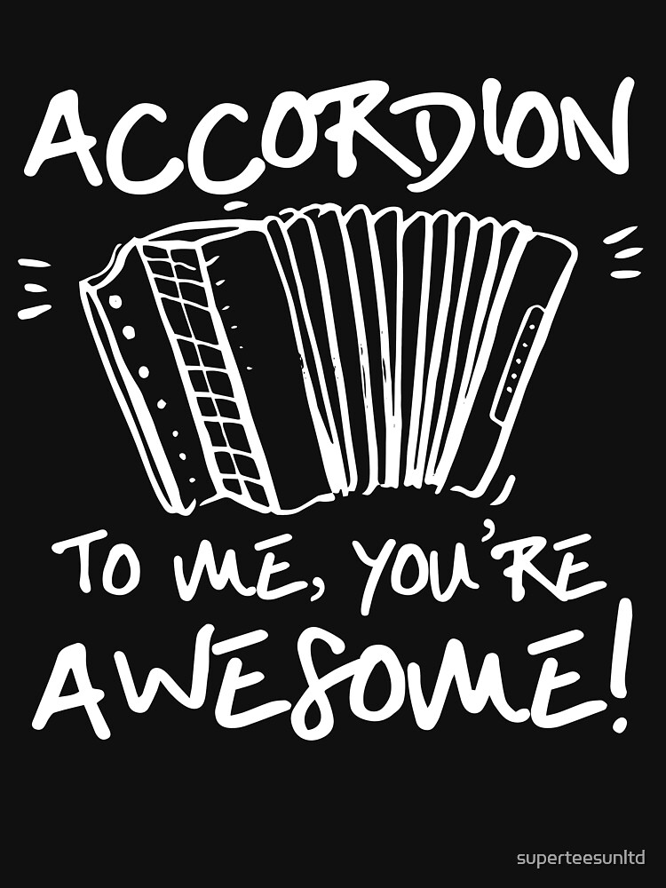 "Accordion To Me You're Awesome Inspirational" Tshirt by