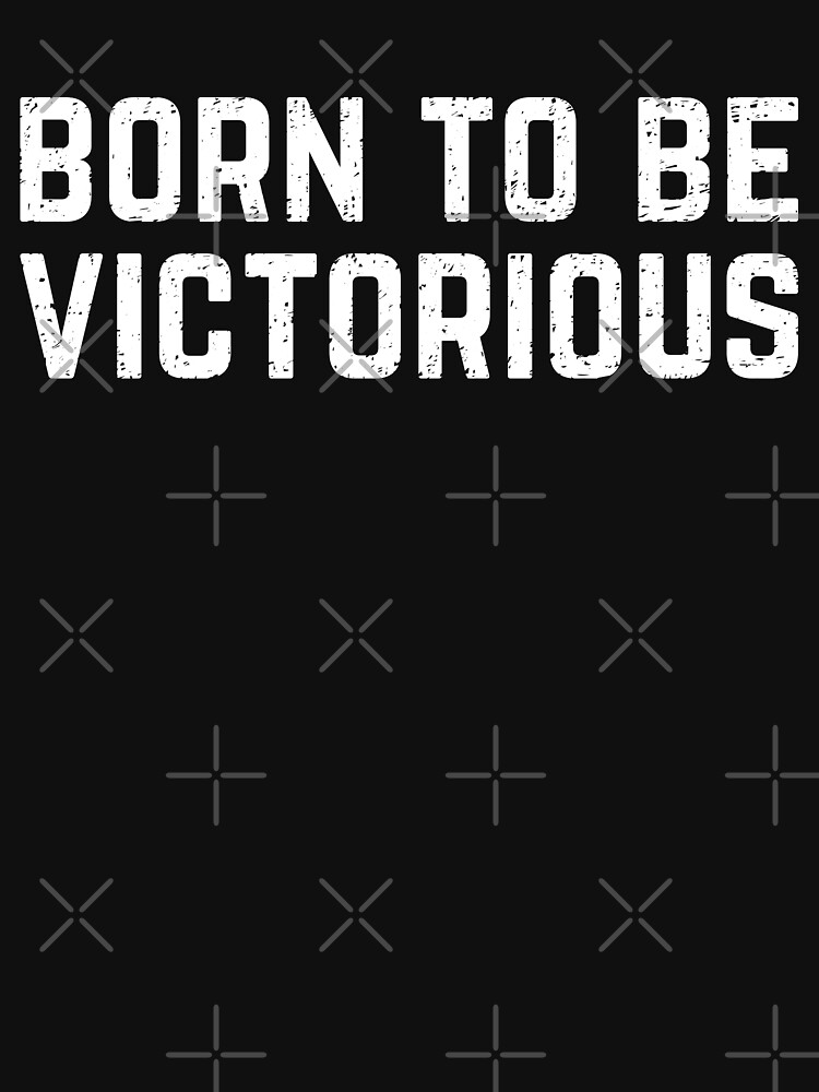 born to be victorious - motivate by PlantVictorious