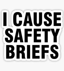 I cause safety briefs Sticker