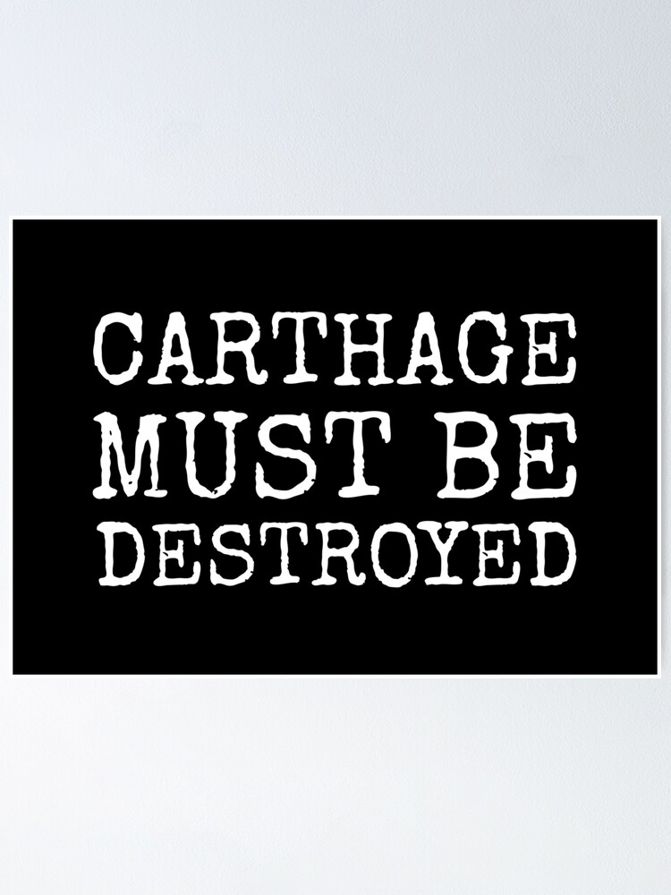 Carthage Must Be Destroyed Cato Ancient Rome Slogan Poster By Bpcreate Redbubble