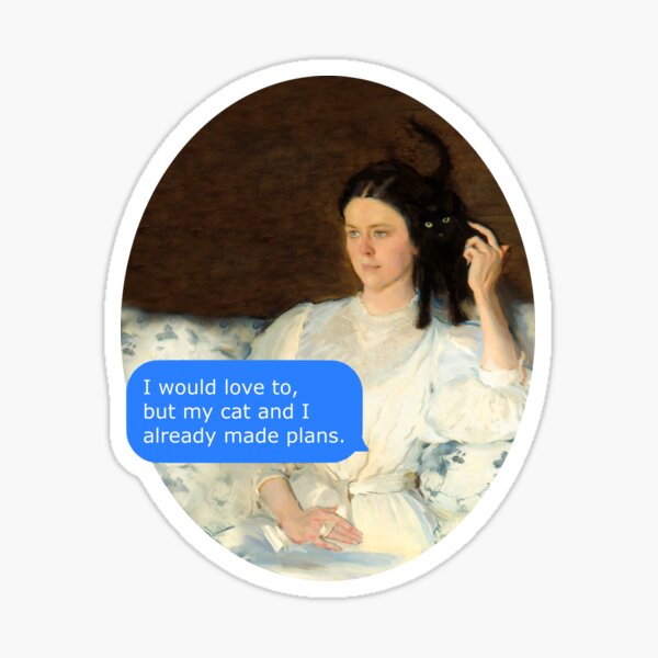 I would love to but my cat and I already made plans - classical art Sticker