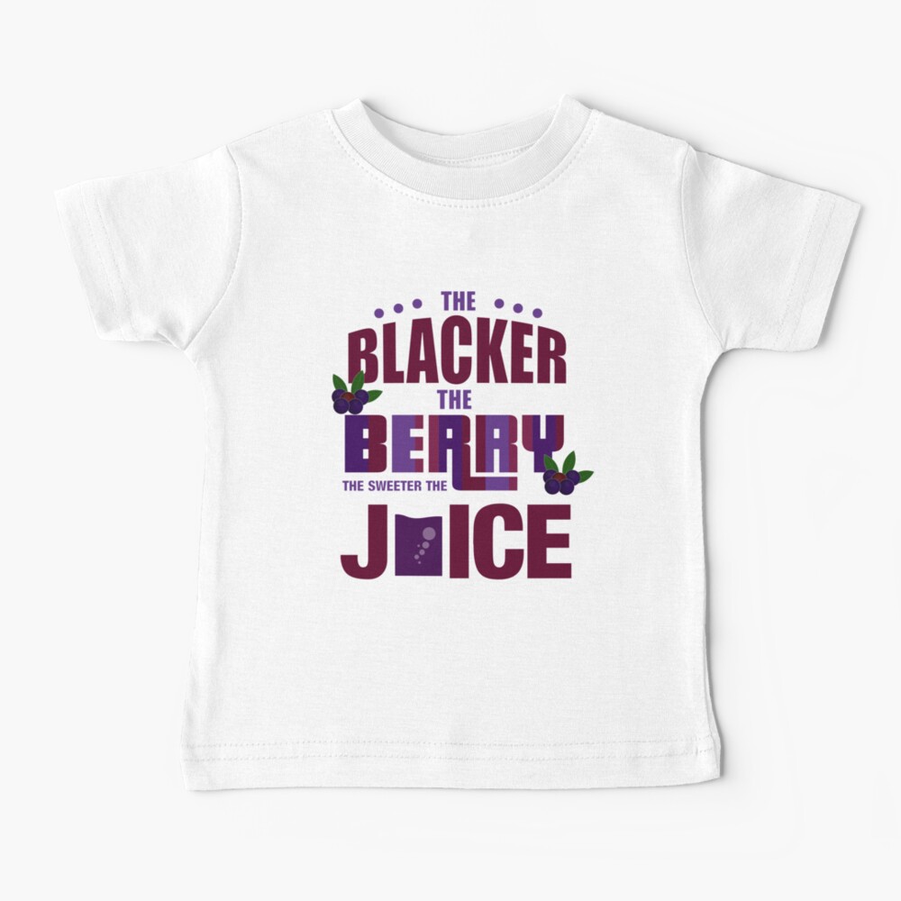 The Blacker The Berry The Sweeter The Juice Baby T-Shirt