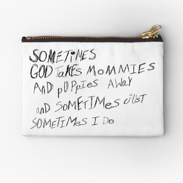 SoMETIMES God TaKes MOMMIES aNd PuPPIES AWAY… And SoMETIMES… Just  SoMETIMES… I do Zipper Pouch