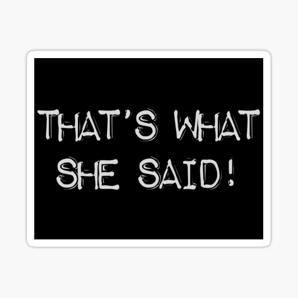 That’s What She Said Sticker