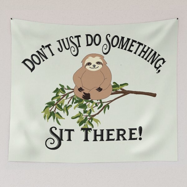 Item preview, Don't Just Do Something, Sit There! - Meditating Sloth designed and sold by RElement.
