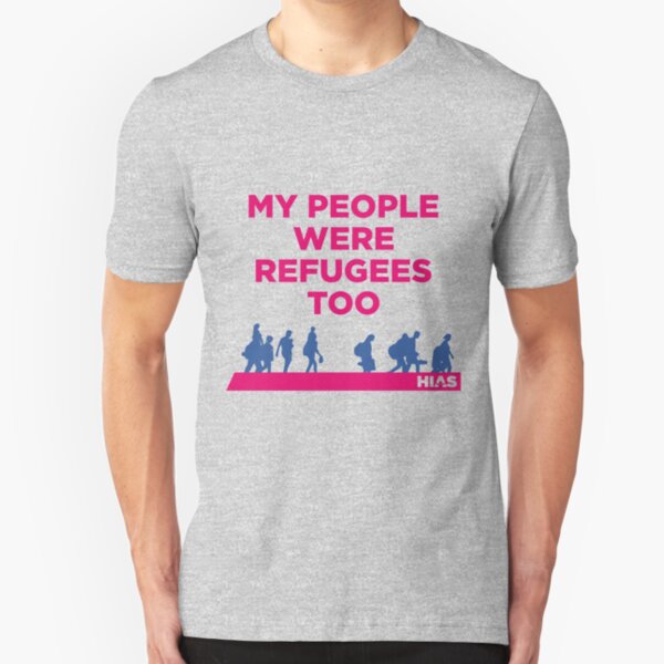 HIAS "My People Were Refugees Too" Clothing Slim Fit T-Shirt