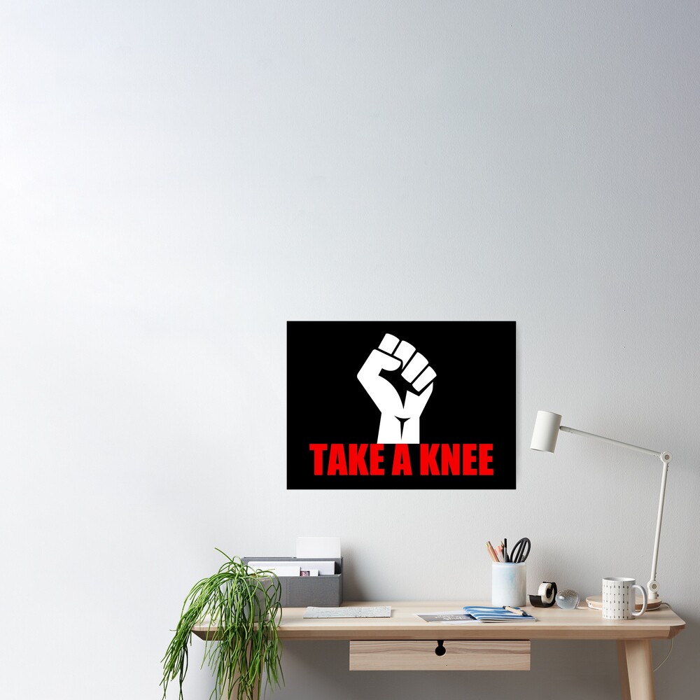 Take A Knee Poster By Elishamarie28 Redbubble