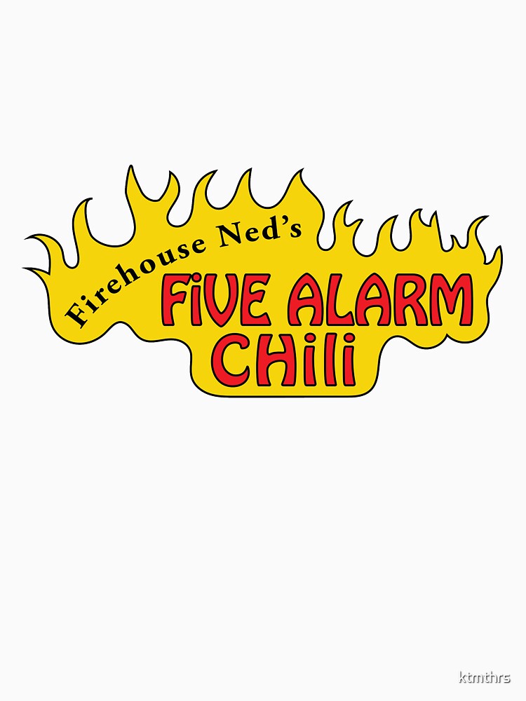 "Firehouse Ned's Five Alarm Chili" T-shirt by ktmthrs | Redbubble