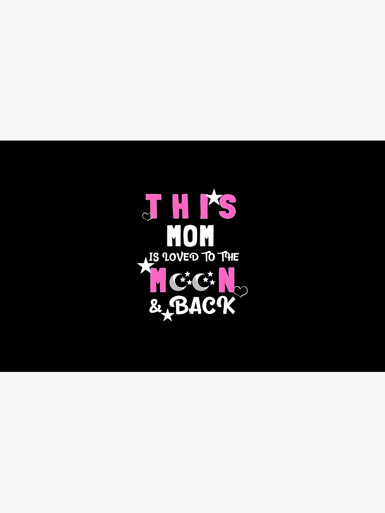 This Mom Is Loved to the Moon and Back T-shirt by TCCPublishing