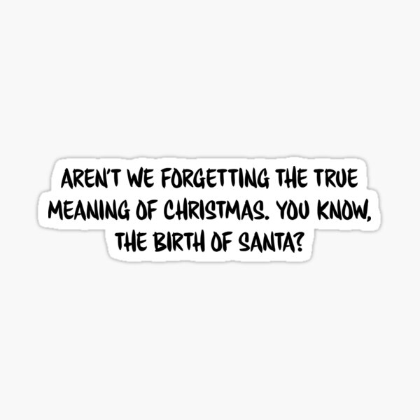 The True Meaning of Christmas  True meaning of christmas, Humor