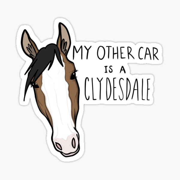 Item preview, My Other Car is a Clydesdale (Brown) designed and sold by Nikki Falkenberg.
