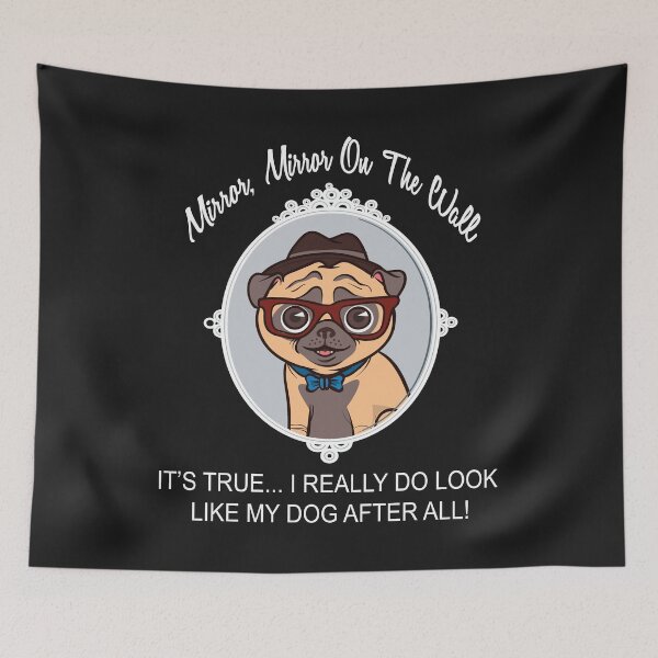 Item preview, PUG DOG - MIRROR, MIRROR ON THE WALL IT'S TRUE, I REALLY LOOK LIKE MY DOG AFTER ALL! designed and sold by Jecolds.