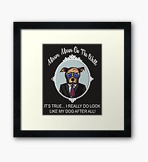 FUNNY BULLDOG - MIRROR MIRROR ON THE WALL, IT'S TRUE... I REALLY DO LOOK LIKE MY DOG AFTER ALL! Framed Print