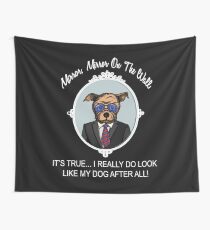 FUNNY BULLDOG - MIRROR MIRROR ON THE WALL, IT'S TRUE... I REALLY DO LOOK LIKE MY DOG AFTER ALL! Wall Tapestry