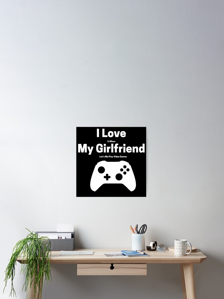 I Love It When My Girlfriend Lets Me Play Video Games - Video Game