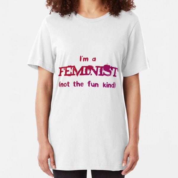 Feminist - not the fun kind Slim Fit T-Shirt