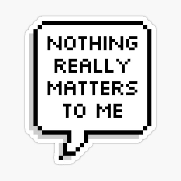 nothing really matters to me sticker Sticker