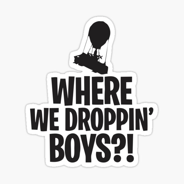 Where We Dropping Boys Stickers | Redbubble Where We Dropping Boys Stickers | Redbubble