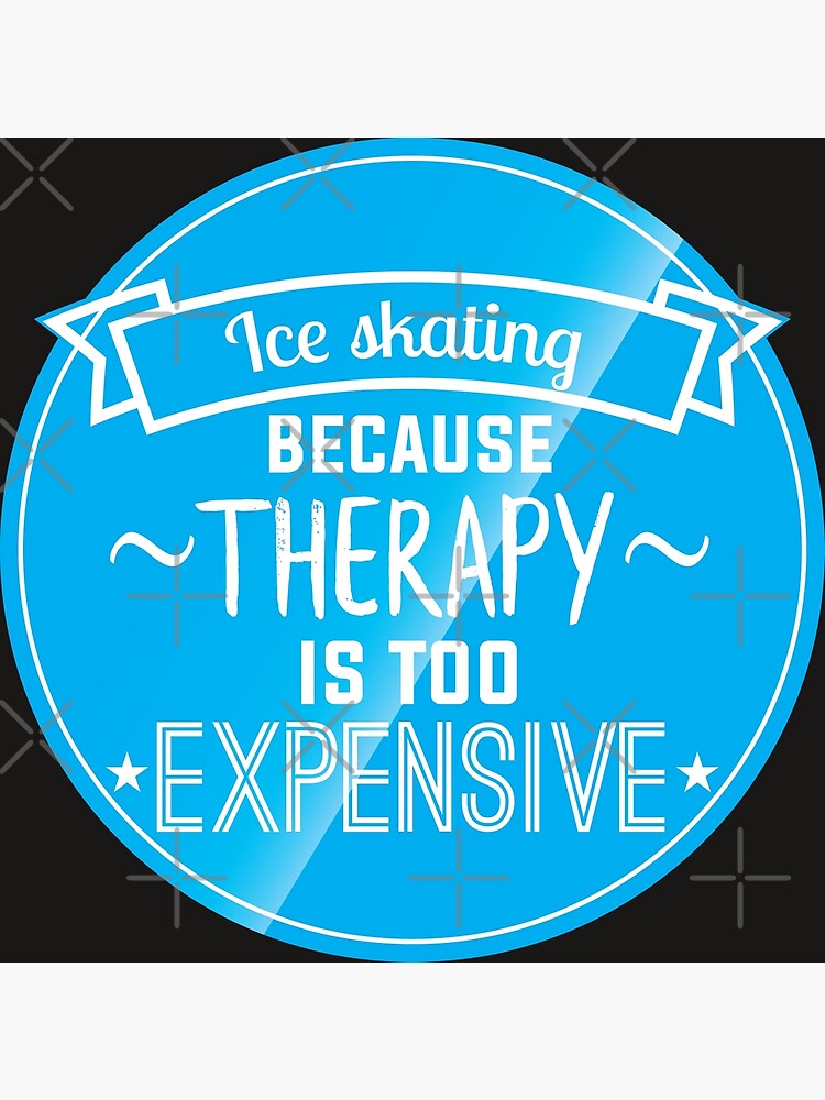 "Ice Skating because therapy is too expensive" Poster for Sale by Lightfield Redbubble