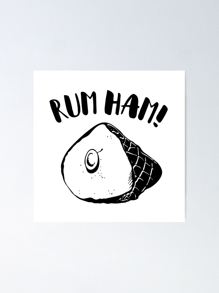 "Rum ham!" Poster by ktmthrs Redbubble