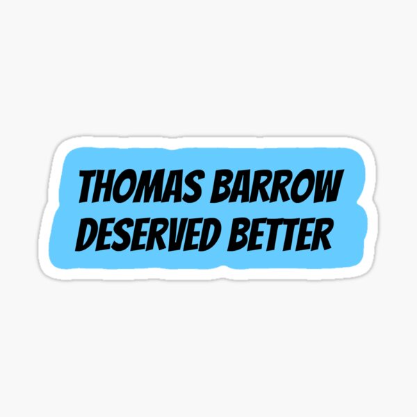 Thomas Barrow Deserved Better Sticker