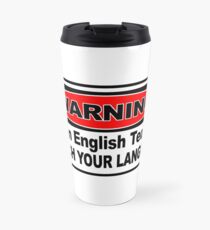 I'm an English teacher watch your language Travel Mug