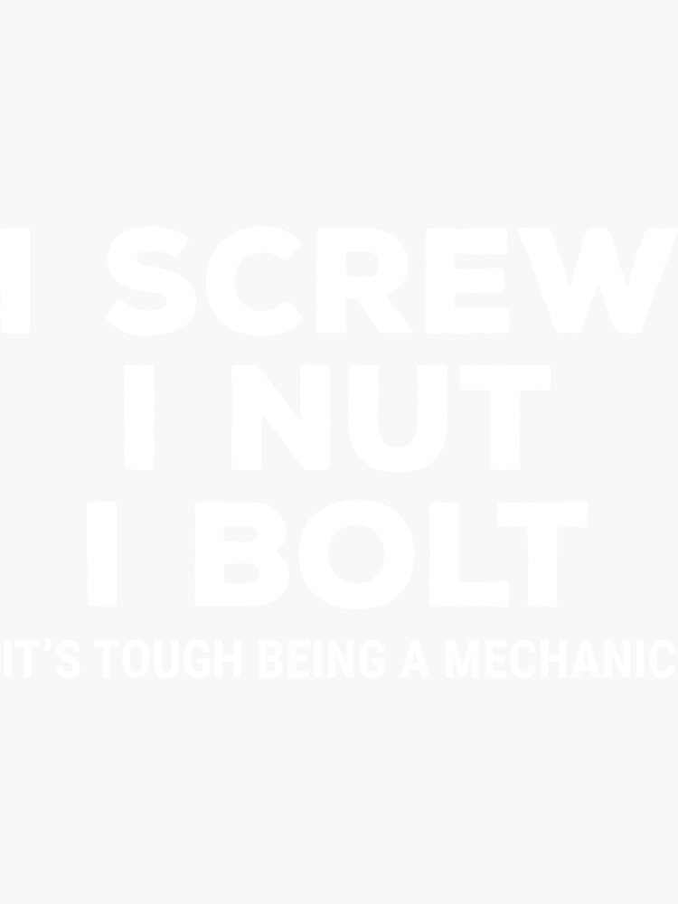 "I Screw Nut Bolt Funny Mechanic Joke Tshirt" Sticker for Sale by