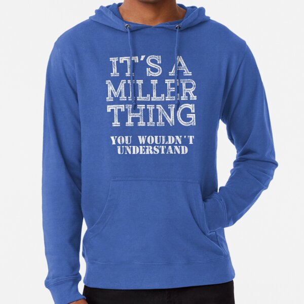 Its A MILLER Thing You Wouldnt Understand Funny Cute Gift T Shirt For Men Women Hoodie Sweatshirt Sticker Family Reunion Party Black Family Matching Shirt Lightweight Hoodie