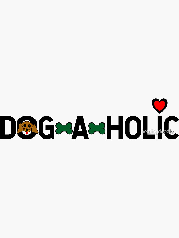 Dogaholic by healingdoodle