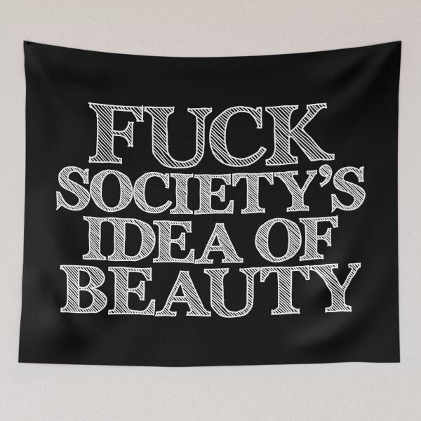 Item preview, Fuck Society's Idea of Beauty designed and sold by RAWWR.