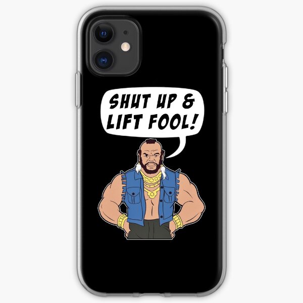 Mr T Shut Up & Lift Fool Gym Fitness Motivation iPhone Soft Case