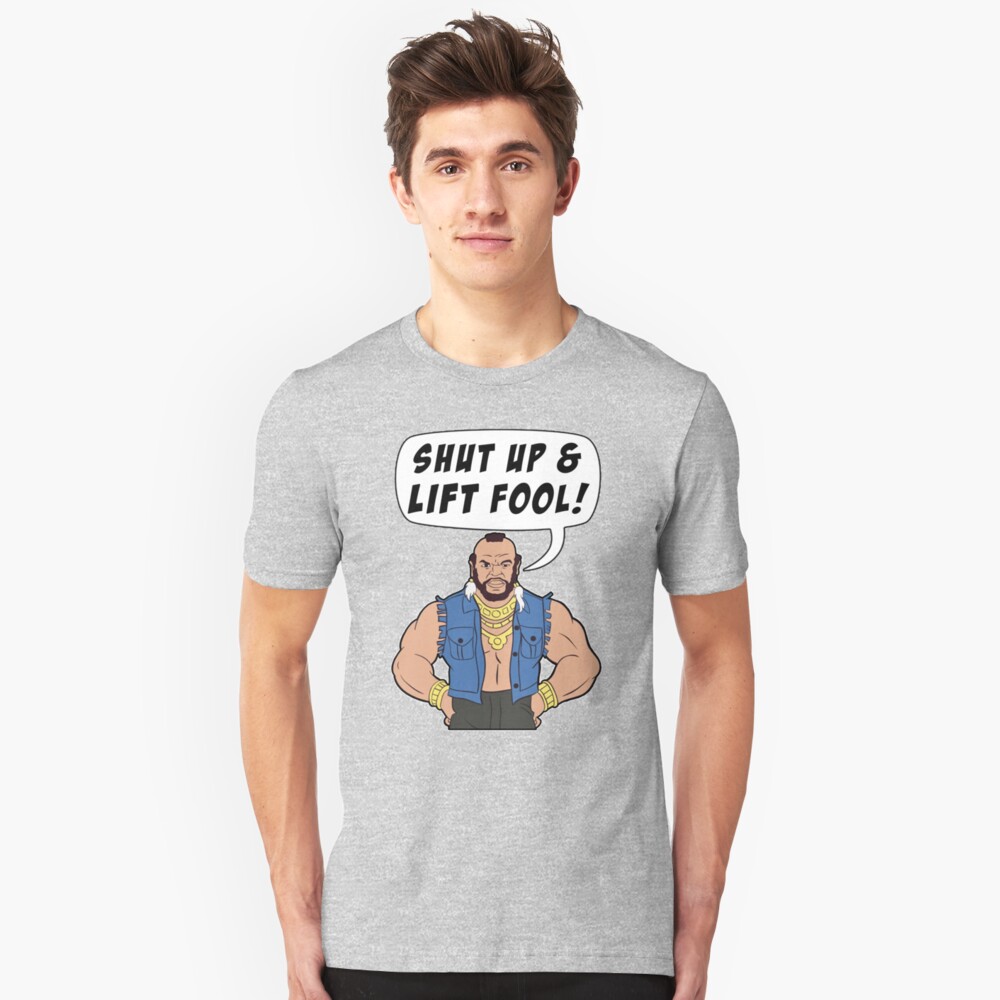 Mr. T Shut Up & Lift Fool Gym Fitness Motivación Camiseta ajustada