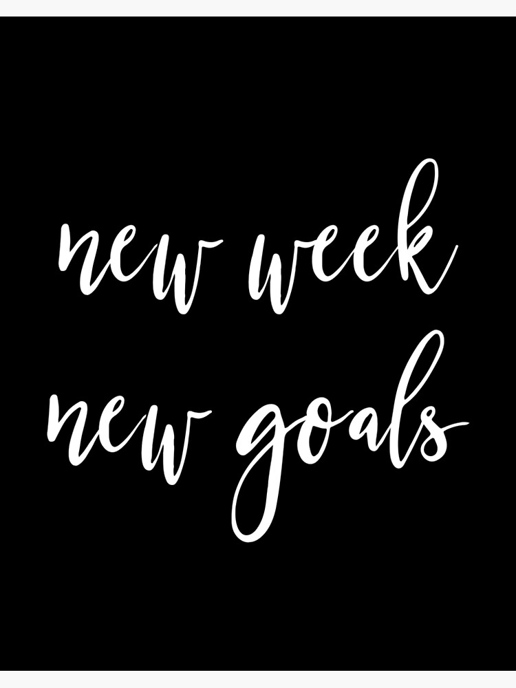 New Week New Goals New Week New Goals" Art Board Print By Workchic | Redbubble