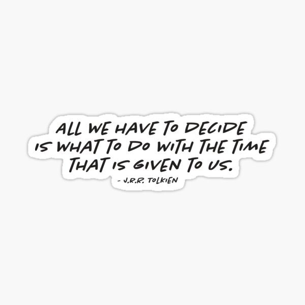 All We Have to Decide Sticker