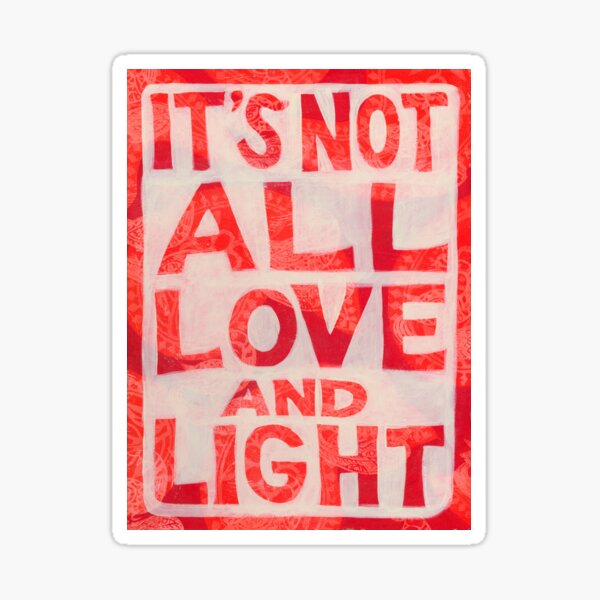 It’s Not All Love and Light Sticker