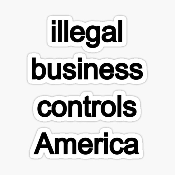 Item preview, illegal business controls america designed and sold by ThaCulture.
