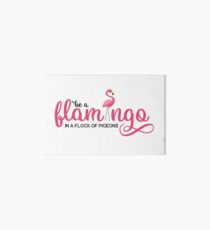 Be a flamingo in a flock of pigeons Art Board Print