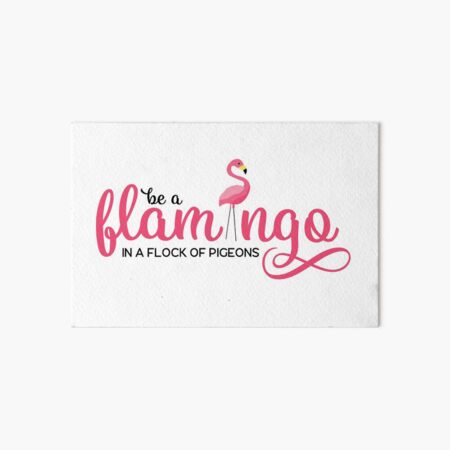 Be a flamingo in a flock of pigeons Art Board Print