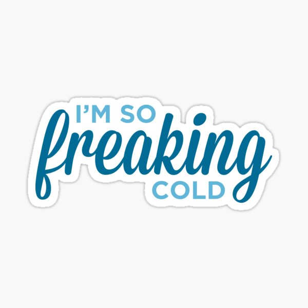 I'm so freaking cold Sticker