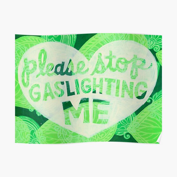 Please Stop Gaslighting Me Poster