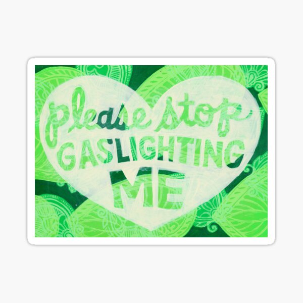 Please Stop Gaslighting Me Sticker