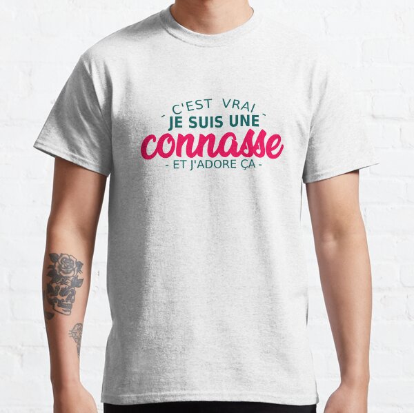 c'est vrai je suis une connasse et j'adore ça T-shirt classique