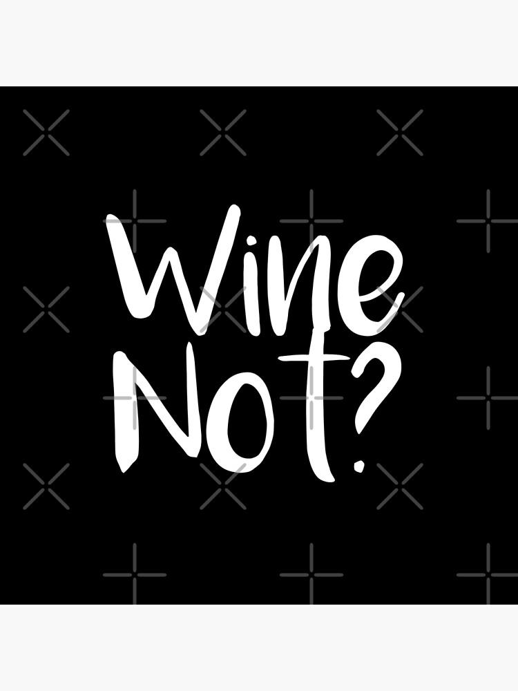 "Wine Not?" Poster for Sale by thepinecones Redbubble