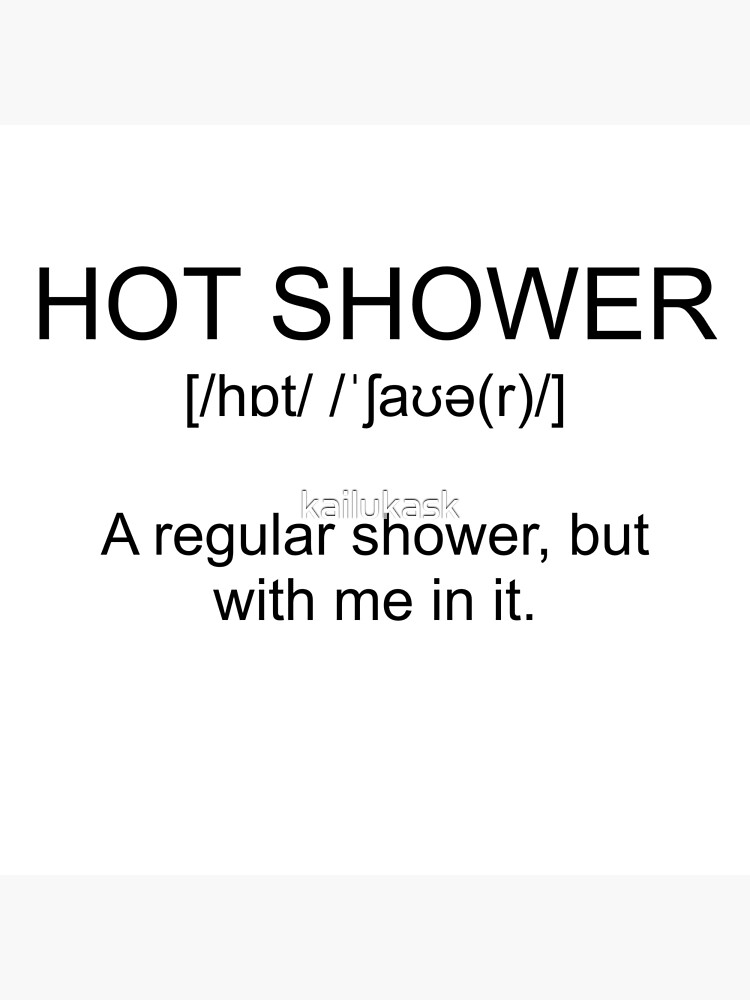 "Definition HOT SHOWER" Poster for Sale by kailukask Redbubble