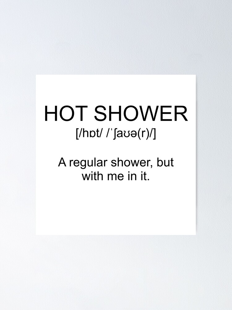 Definition Hot Shower Poster For Sale By Kailukask Redbubble