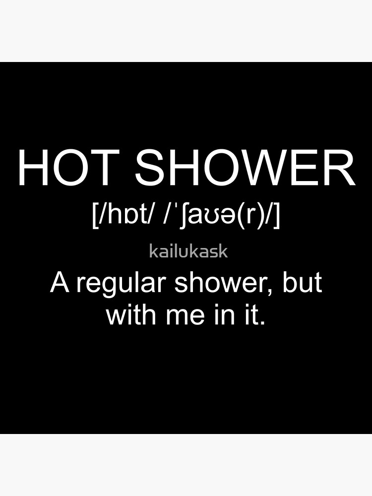 "Definition HOT SHOWER" Poster by kailukask Redbubble